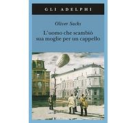 L'uomo che scambiò sua moglie per un cappello (Gli Adelphi)