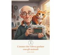 L'uomo che voleva parlare con gli animali (Semi di Cuore)