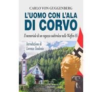 L'uomo con l'ala di corvo. Il memoriale di un ragazzo sudtirolese nelle Waffen-SS. Nuova ediz.