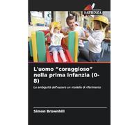 L'uomo "coraggioso" nella prima infanzia (0-8): Le ambiguità dell'essere un modello di riferimento