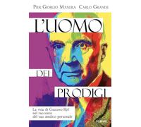 L'uomo dei prodigi. La vita di Gustavo Rol nel racconto del suo medico personale (Original Tascabili Piemme)
