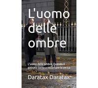 L'uomo delle ombre: L'uomo delle ombre: Quando il passato torna a reclamare la verità