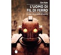 L'uomo di fil di ferro. Il robot che si ribellò all’umanità (Le zanzare)
