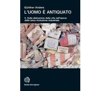 L'uomo è antiquato. Sulla distruzione della vita nell'epoca della terza rivoluzione industriale (Vol. 2) (Universale Bollati Boringhieri)