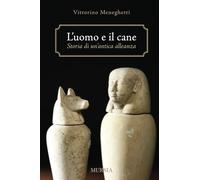 L'uomo e il cane: Storia di un’antica alleanza (arCani & C.)