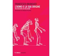 L'uomo e la sua origine. Tra creazione ed evoluzione (Filosofie)