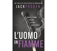 L'uomo in Fiamme: Un thriller poliziesco agghiacciante con un colpo di scena scioccante (Thriller Criminale dell'Ispettrice Stephanie Broadbent)
