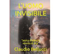 L'UOMO INVISIBILE: “amico d'infanzia,nemico di vita”