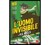 L'uomo invisibile di H. G. Wells. Brividi polari. Ediz. a colori (Illustrati)