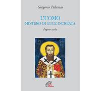 L'uomo mistero di luce increata. Pagine scelte (Letture cristiane del secondo millennio)