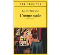 L'uomo nudo e altri racconti (Gli Adelphi)