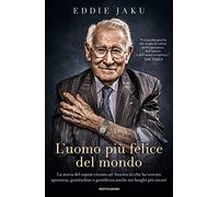 L'uomo più felice del mondo. La storia del sopravvissuto ad Auschwitz che ha trovato speranza, gratitudine e gentilezza anche nei luoghi più oscuri (Vivere meglio)