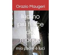 luomo più felice del mondo: mio padre è luci (IL MIRACOLO)