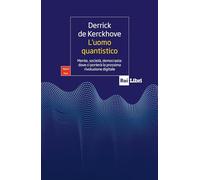L'uomo quantistico. Mente, società, democrazia: dove ci porterà la prossima rivoluzione digitale (Digital Loop)