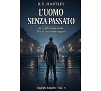 L'Uomo Senza Passato: Segreti Sepolti - Vol. 4 (SEGRETI SEPOLTI - Serie di 5 romanzi)