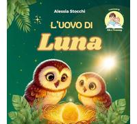 L'uovo di Luna: Una fiaba illustrata sulla magia della nascita, in tutte le sue forme