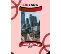 LUOYANG GUÍA DE VIAJE 2026: "Antiguos templos, festivales de peonías, gastronomía local y consejos prácticos de viaje por el centro de China"