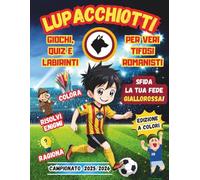 Lupacchiotti: Il Grande Libro di Giochi e Sfide per i Piccoli Tifosi Romanisti: Enigmi, Colori e Divertimento per Celebrare la Tua Passione Giallorossa!
