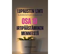 Lupausten Lehti - Elämän taitojen kokoelma, osa 10 Irtipäästäminen menneestä: Lupausten Lehti - The Life Skills Collection (Lupausten Lehti - Elämäntaitojen kokoelma - The Life Skills Collection)