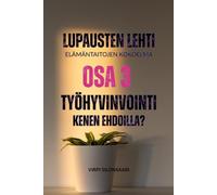 Lupausten Lehti - Elämäntaitojen kokoelma, osa 3 Työhyvinvointi, kenen ehdoilla?: Lupausten Lehti - The Life Skills Collection (Lupausten Lehti - Elämäntaitojen kokoelma - The Life Skills Collection)