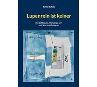 Lupenrein ist keiner: Von der Freude, Mensch zu sein - und also unvollkommen