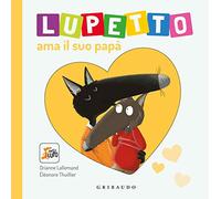 Lupetto ama il suo papa. Amico lupo. Ediz. a colori