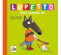 Lupetto dice sempre no. Amico lupo. Ediz. a colori