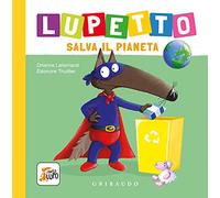Lupetto salva il pianeta. Amico lupo. Ediz. a colori