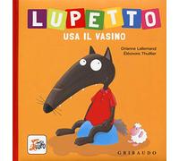 Lupetto usa il vasino. Amico lupo. Ediz. a colori