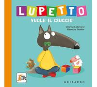 Lupetto vuole il ciuccio. Amico lupo. Ediz. a colori