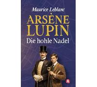 Lupin. Die hohle Nadel. Detektivroman. Maurice Leblanc: Neuübersetzung (Lupin-Collection, Band 3)