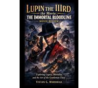 Lupin the IIIrd the Movie: The Immortal Bloodline Movie Review: Exploring Legacy, Mortality, and the Art of the Gentleman Thief