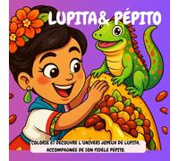 Lupita & Pépito - Joie en fête au Mexique: Colorie et découvre l’univers joyeux de Lupita, accompagnée de son fidèle Pépito.
