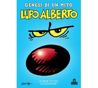 Lupo Alberto. Genesi di un mito. Le prime tavole leggendarie (Fumetti)