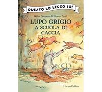 Lupo Grigio a scuola di caccia. Ediz. a colori (Questo lo leggo io!)
