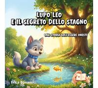 LUPO LEO E IL SEGRETO DELLO STAGNO: Una storia sull'essere onesti (Le storie del Bosco Sereno)