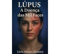 Lúpus: A Doença das Mil Faces (Entre Ciência e Intuição)