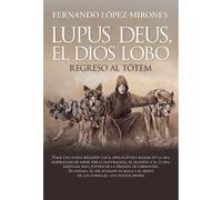 Lupus deus, el dios Lobo | López De La Manzanara Barbero , Fernando López-mirones