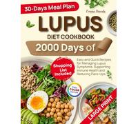 Lupus Diet Cookbook: 2000 Days of Easy and Quick Recipes for Managing Lupus Symptoms, Supporting Immune Health and Reducing Flare-Ups