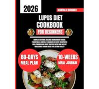 Lupus Diet Cookbook For Beginners 2026: Complete internal balance nourishment manual presenting a carefully organized 80 days therapeutic meal ... Q Burgher Nutrition Guide and Diet Series)