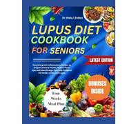 Lupus Diet Cookbook for Seniors: Nourishing Anti-Inflammatory Recipes to Support Immune Health, Reduce Flare-Ups, and Boost Energy Specially Designed for Seniors Living with Lupus
