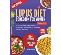 Lupus Diet Cookbook for Women Over 25: Nourishing Recipes to Reduce Flare-Ups, Boost Energy, and Beat Fatigue Naturally