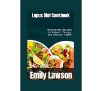 Lupus Diet Cookbook: Wholesome Recipes to Support Energy and Immune Health