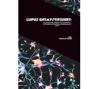 Lupus entmystifiziert: Ein umfassender Leitfaden zum Verständnis der Symptome, Behandlung, Bewältigung und mehr!