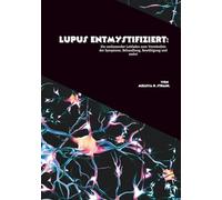 Lupus entmystifiziert: Ein umfassender Leitfaden zum Verständnis der Symptome, Behandlung, Bewältigung und mehr!