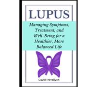 Lupus: Managing Symptoms, Treatment, and Well-Being for a Healthier, More Balanced Life