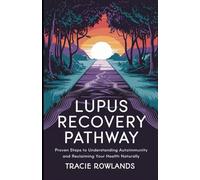 Lupus Recovery Pathway: Proven Steps to Understanding Autoimmunity and Reclaiming Your Health Naturally