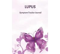 LUPUS SYMPTOM TRACKER JOURNAL: A Daily Log Book for Autoimmune Disease (SLE) & Chronic Fatigue - Paperback Wellness Diary