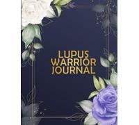 Lupus Warrior Journal: Lupus Awareness workbook to Track your Daily Symptoms, Pain, Fatigue, Food, Mood and More For Lupus Warriors.