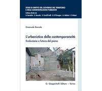L'urbanistica della contemporaneità. Evoluzione e futuro del piano: beni comuni, servizi ecosistemici e di urbanità, principi e funzioni per uno ... territorio e delle amministrazioni pubbliche)